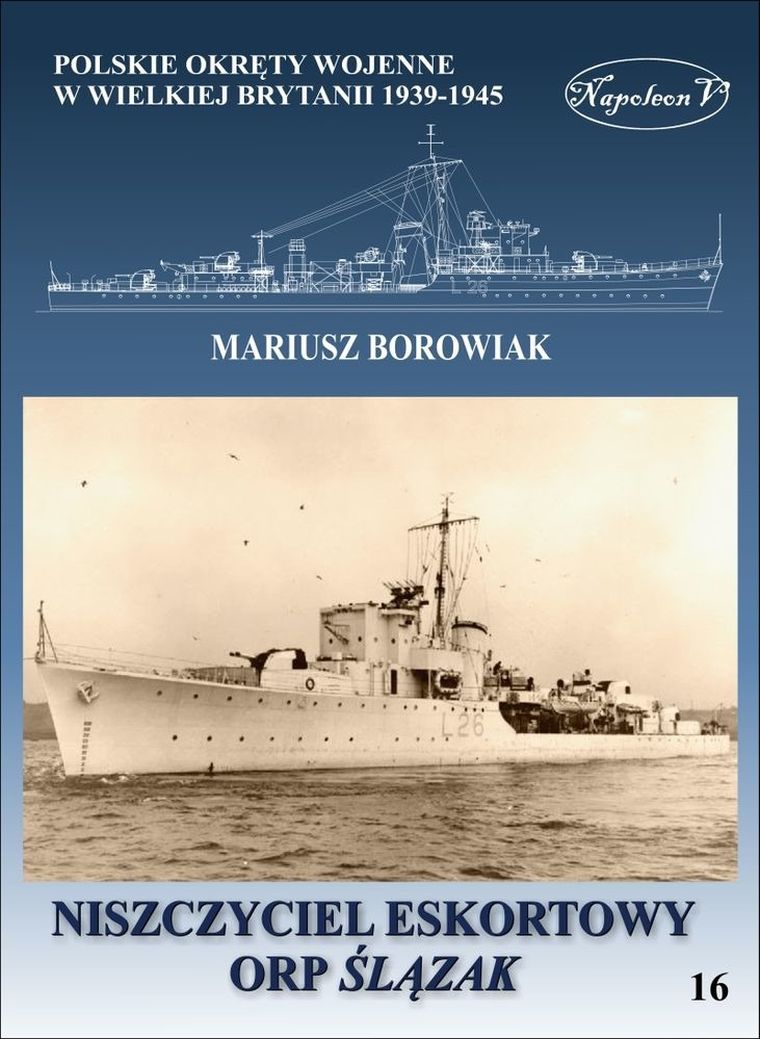 Niszczyciel eskortowy ORP Ślązak. Polskie okręty wojenne w Wielkiej Brytanii 1939-1945