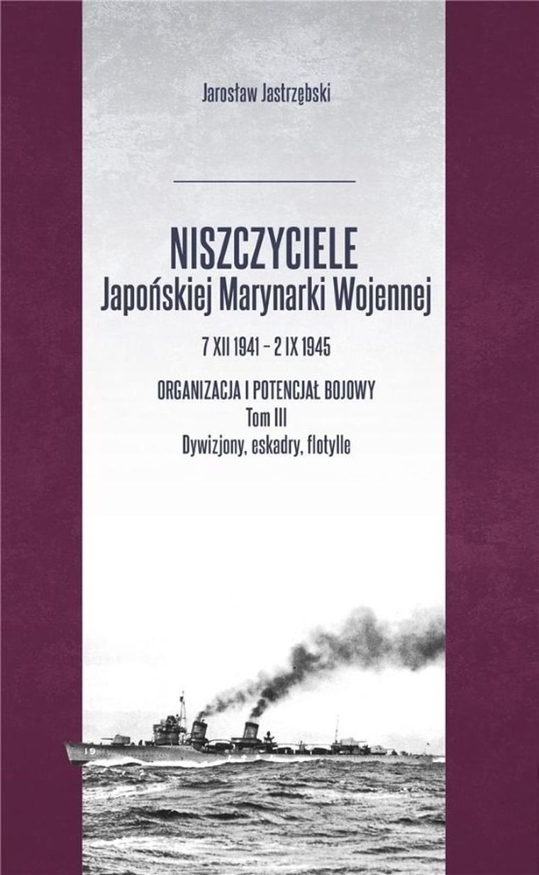 Niszczyciele Japońskiej Marynarki Wojennej 7.XII.1941 - 2.IX.1945. Tom 3