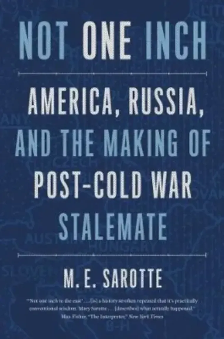 Not One Inch: America, Russia, and the Making of Post-Cold War Stalemate (The Henry L. Stimson Lectures)