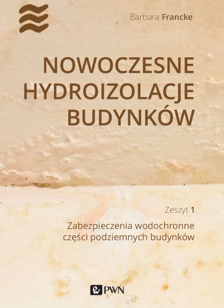 Nowoczesne hydroizolacje budynków. Część 1. Zabezpieczenia wodochronne części podziemnych budynków