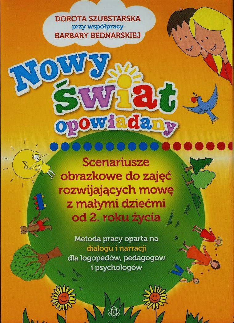Nowy świat opowiadany. Scenariusze obrazkowe do zajęć rozwijających mowę z małymi dziećmi od 2. roku życia