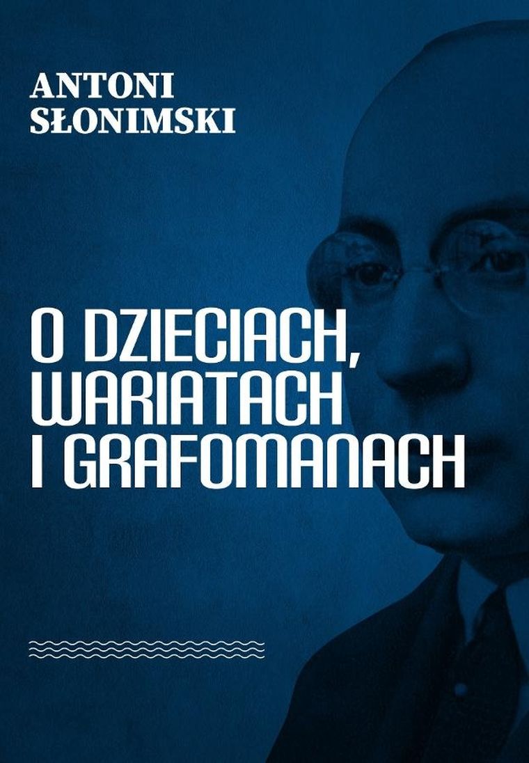 O dzieciach, wariatach i grafomanach