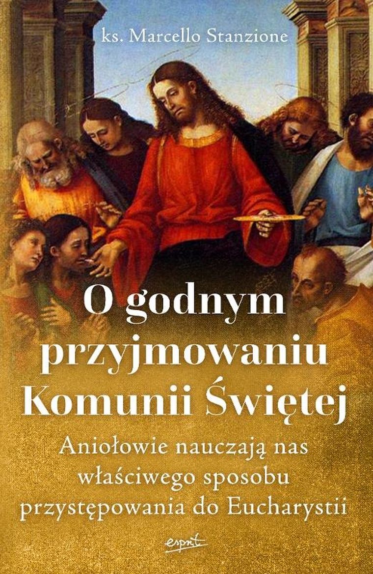 O godnym przyjmowaniu Komunii Świętej. Aniołowie nauczają nas właściwego sposobu przystępowania do Eucharystii