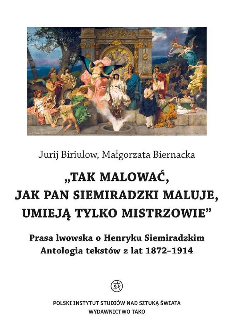 O Henryku Siemiradzkim. Antologia tekstów z lat 1872-1914