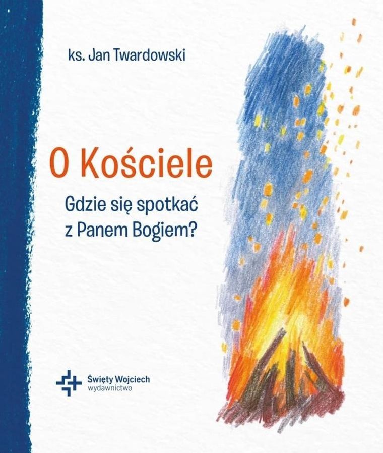 O Kościele. Gdzie się spotkać z Panem Bogiem?