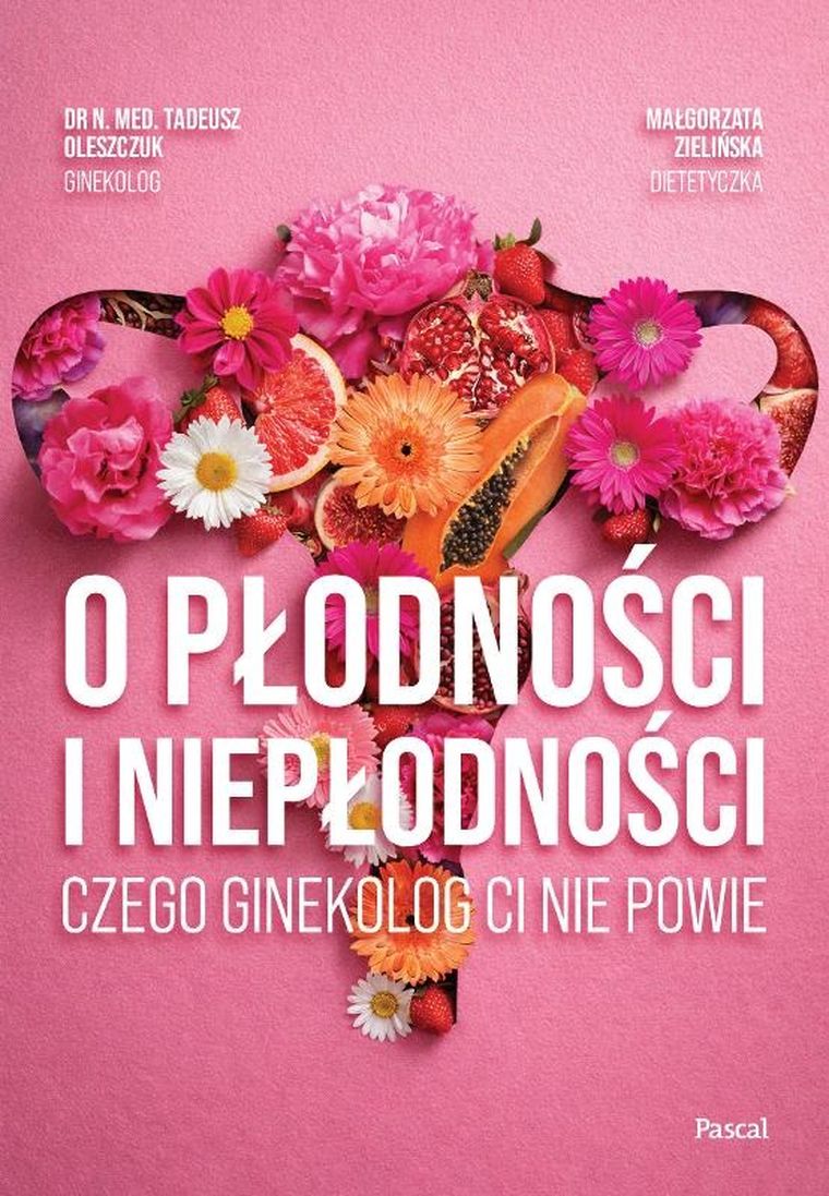 O płodności i niepłodności. Czego ginekolog ci nie powie