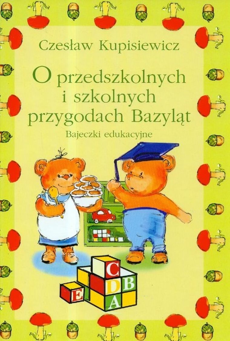 O przedszkolnych i szkolnych przygodach Bazyląt. Bajeczki edukacyjne