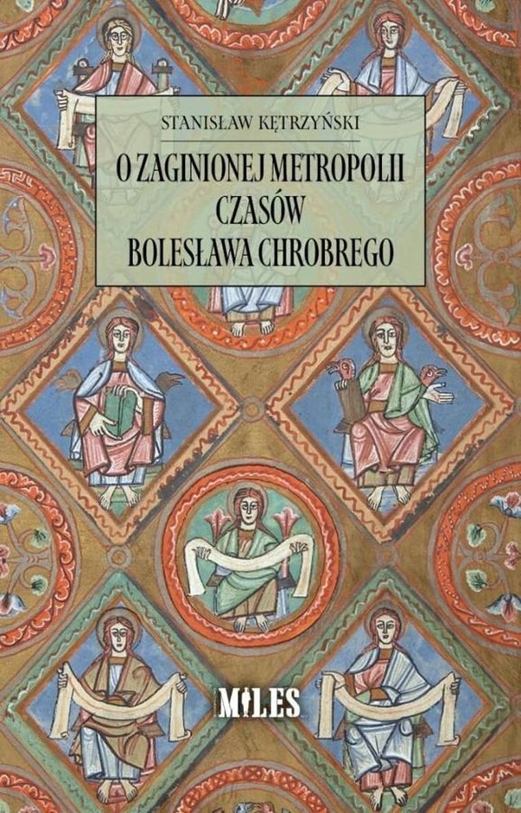 O zaginionej metropolii czasów Bolesława Chrobrego