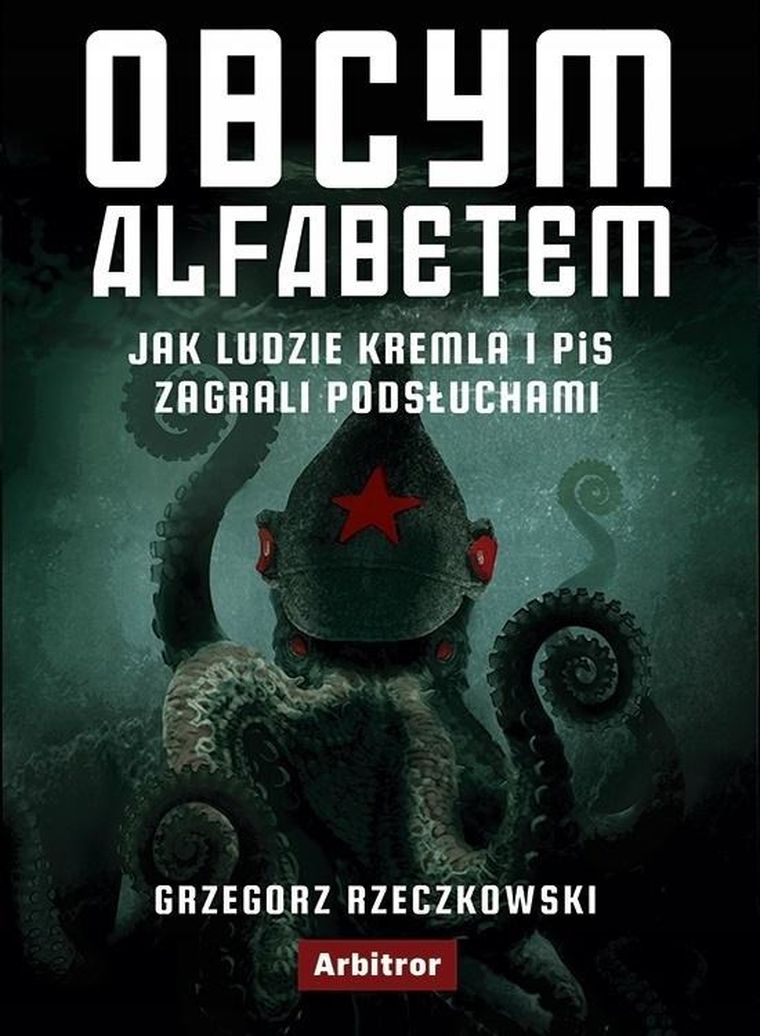 Obcym alfabetem. Jak ludzie Kremla i PiS zagrali podsłuchami
