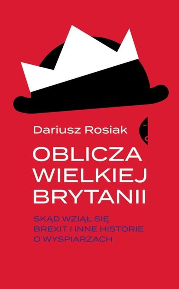 Oblicza Wielkiej Brytanii. Skąd wziął się Brexit i inne historie o wyspiarzach