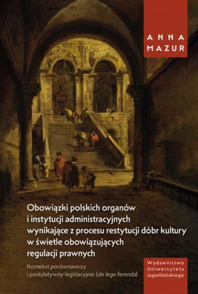 Obowiązki polskich organów i instytucji administracyjnych wynikające z procesu restytucji dóbr kultury w świetle obowiązujących regulacji prawnych