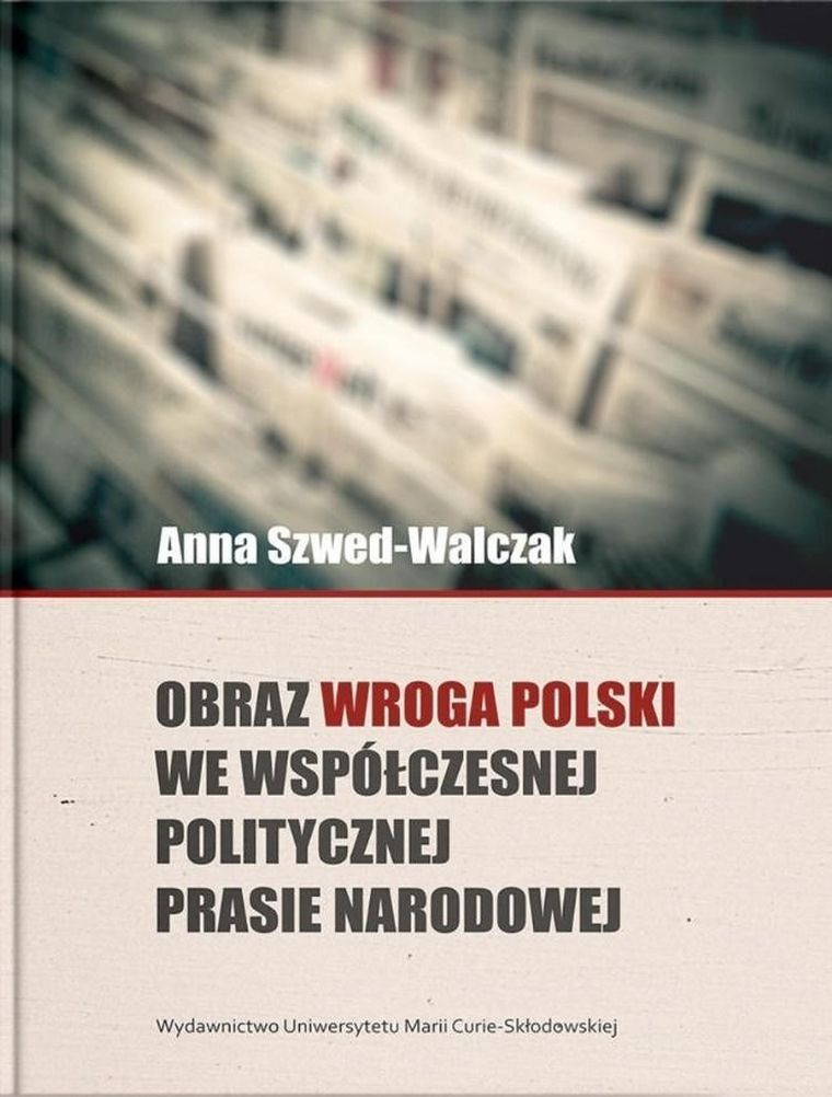 Obraz wroga Polski we współczesnej politycznej prasie narodowej