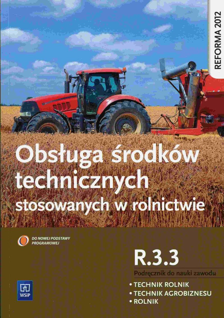 Obsługa środków technicznych stosowanych w rolnictwie. Kwalifikacja R.3.3. Podręcznik do nauki zawodu