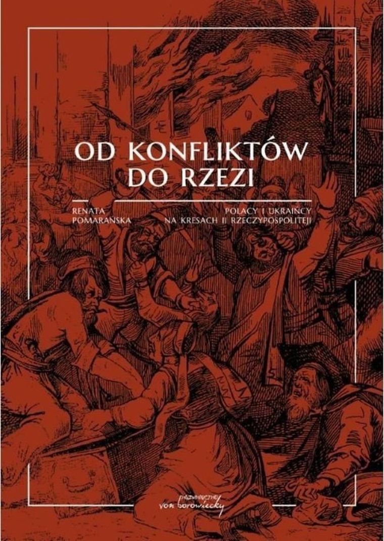 Od konfliktów do rzezi. Polacy i Ukraińcy