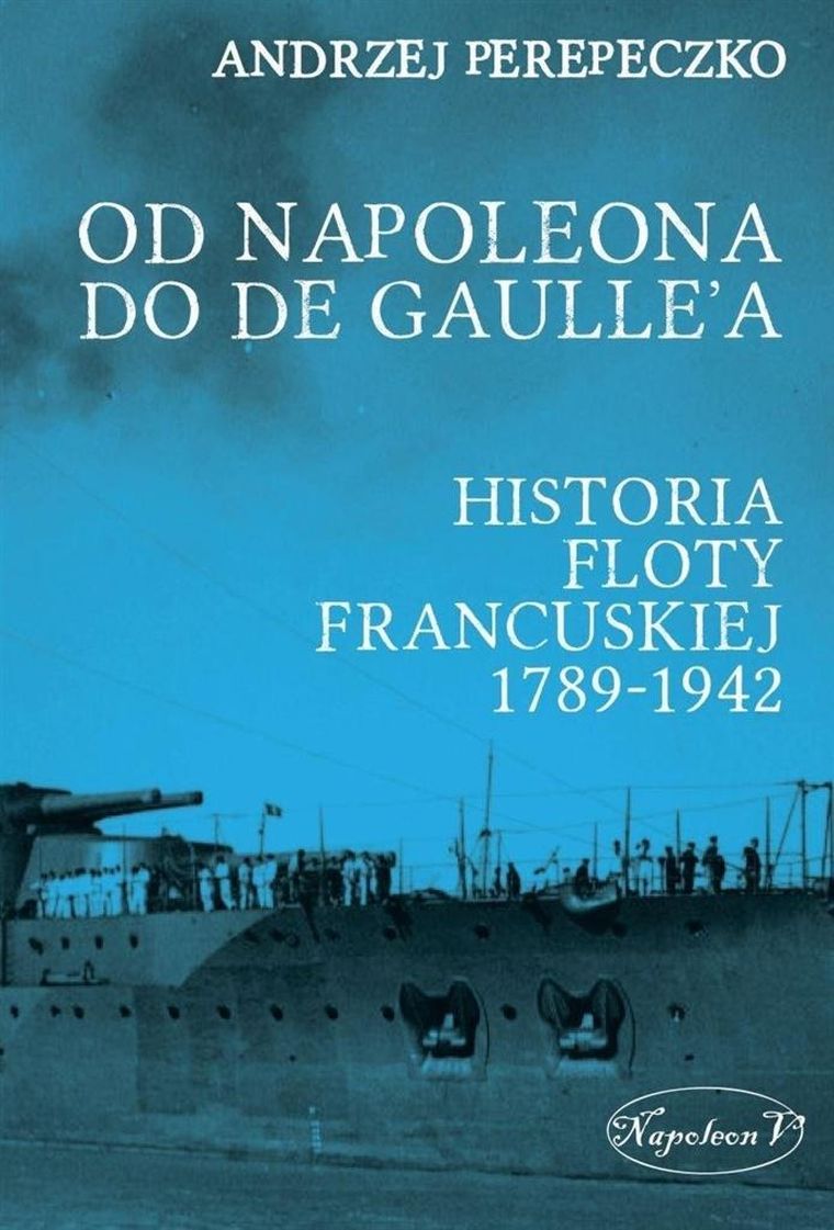 Od Napoleona do de Gaulle'a. Historia floty francuskiej 1789-1942
