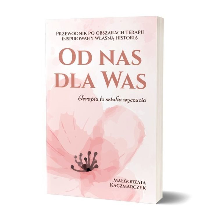 Od nas dla Was. Przewodnik po obszarach terapii inspirowany własną historią