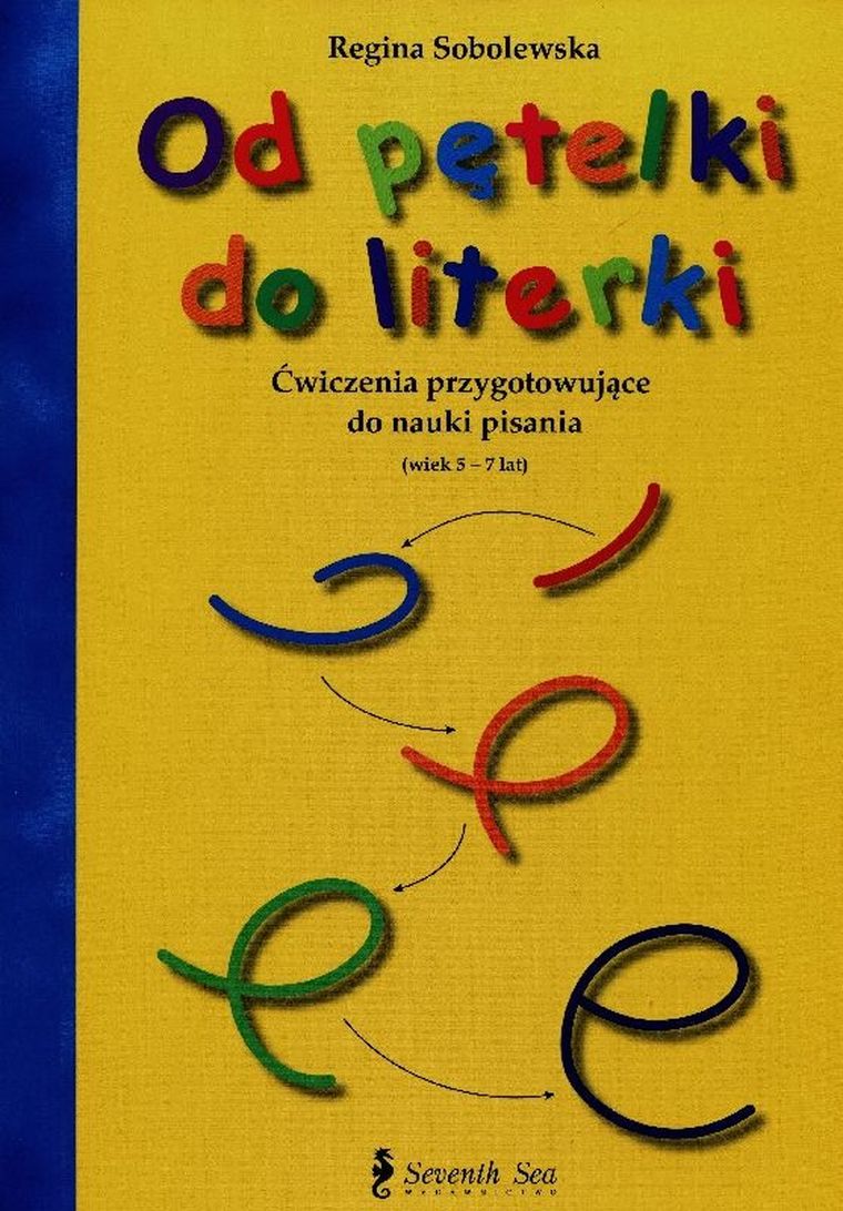 Od pętelki do literki. Ćwiczenia przygotowujące do nauki pisania. Wiek 5-7 lat