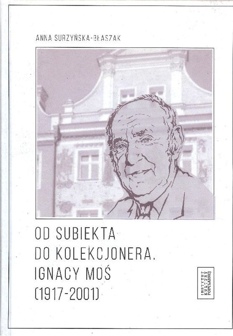 Od subiekta do kolekcjonera Ignacy Moś (1917-2001)