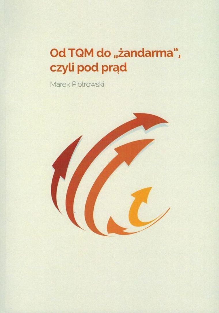 Od TQM do „żandarma”, czyli pod prąd