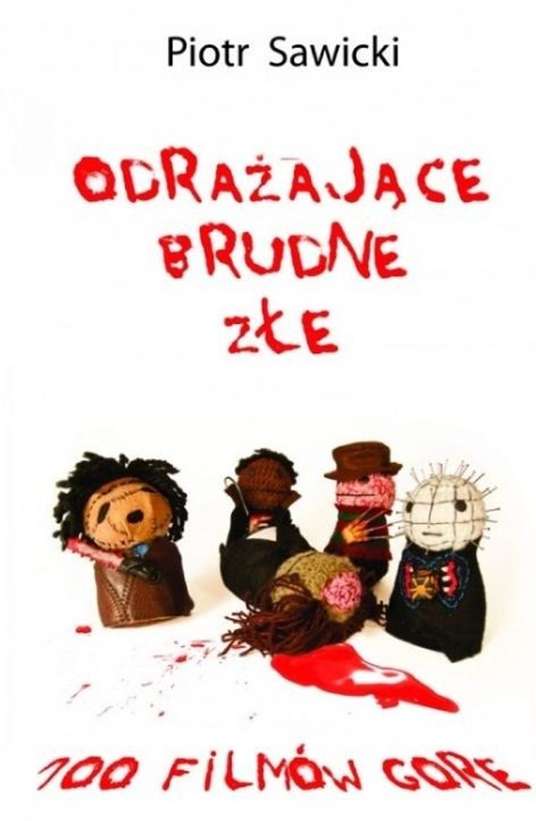 Odrażające. Brudne. Złe. 100 filmów gore