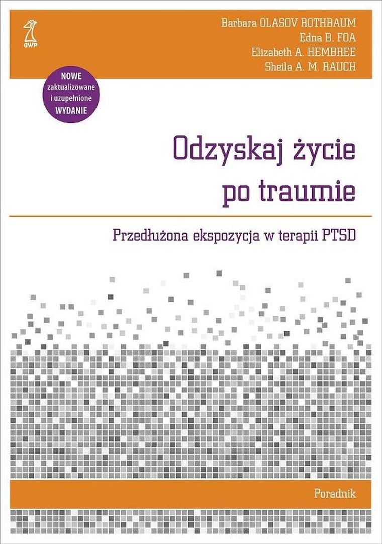 Odzyskaj życie po traumie. Przedłużona ekspozycja w terapii PTSD. Poradnik