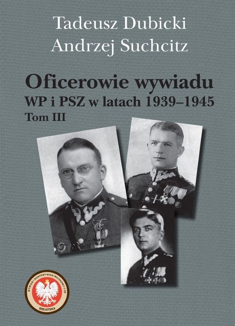 Oficerowie wywiadu WP i PSZ w latach 1939-1945. Tom 3