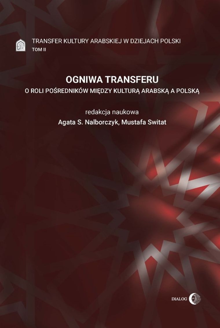 Ogniwa transferu. O roli pośredników między kulturą arabską a polską. Tom 2