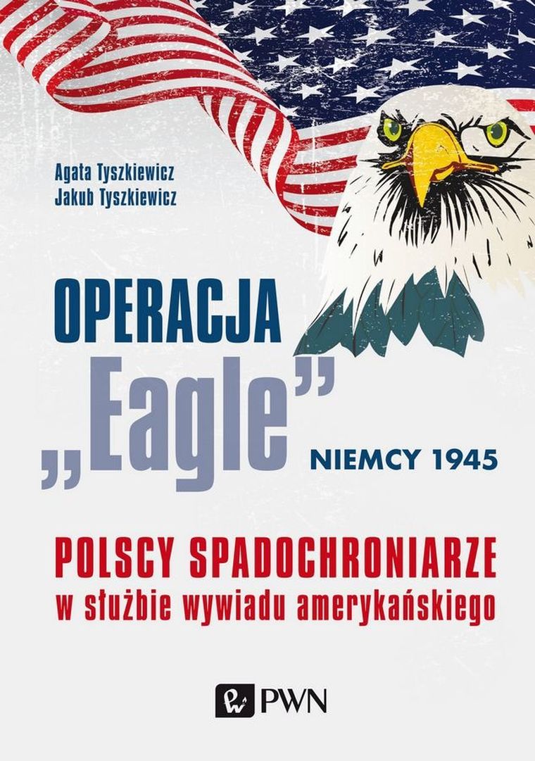Operacja „Eagle” - Niemcy 1945. Polscy spadochroniarze w służbie amerykańskiego wywiadu
