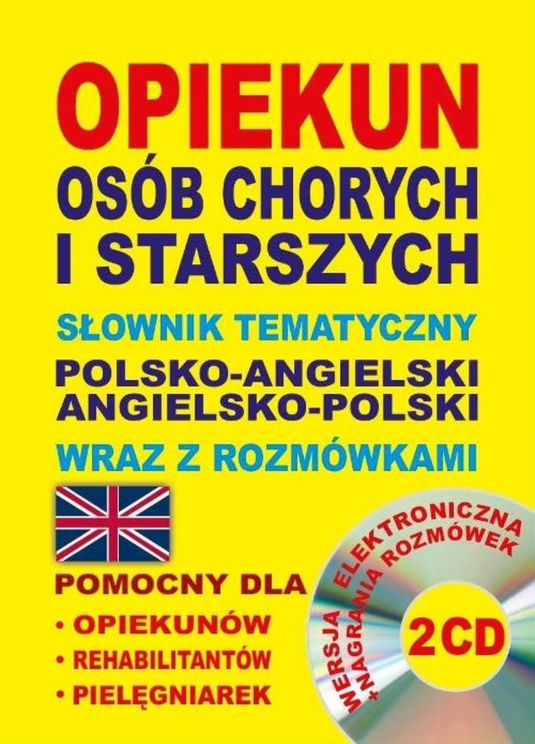 Opiekun osób chorych i starszych. Słownik tematyczny polsko-angielski • angielsko-polski wraz z rozmówkami