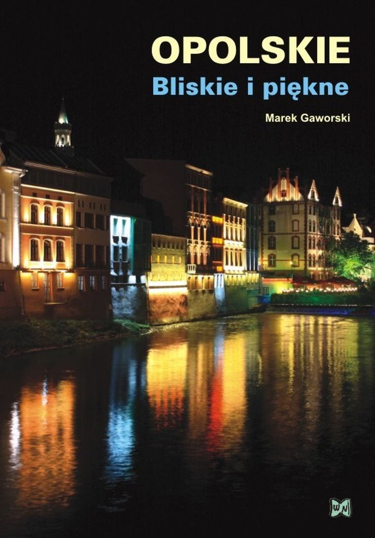 Opolskie. Bliskie i piękne