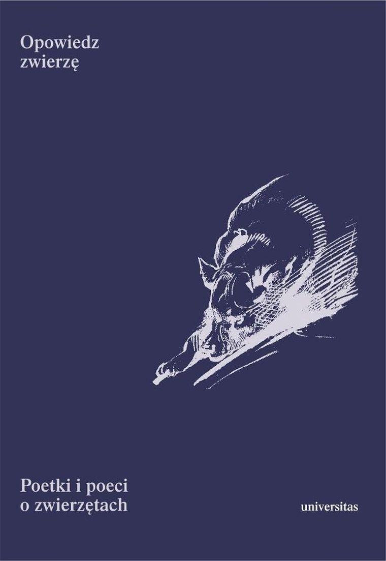 Opowiedz zwierzę. Poetki i poeci o zwierzętach