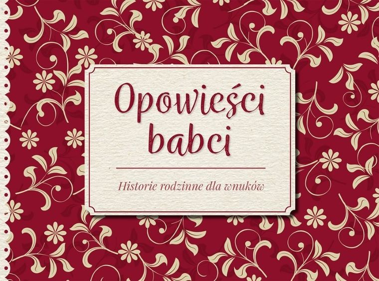 Opowieści babci. Historie rodzinne dla wnuków