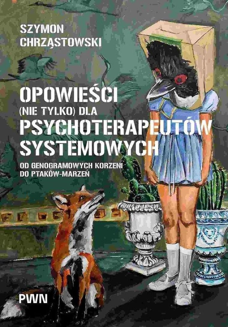 Opowieści (nie tylko) dla psychoterapeutów systemowych. Od genogramowych korzeni do ptaków-marzeń