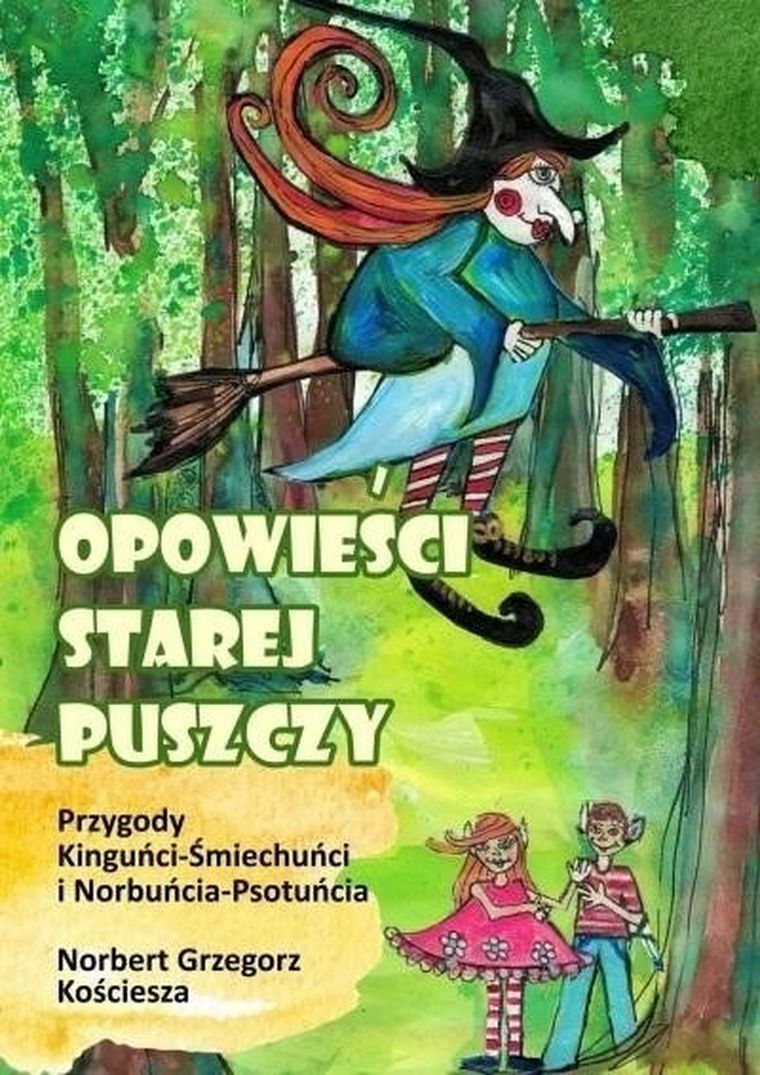 Opowieści starej puszczy. Przygody Kinguńci-Śmiechuńci i Norbuńcia-Psotuńcia