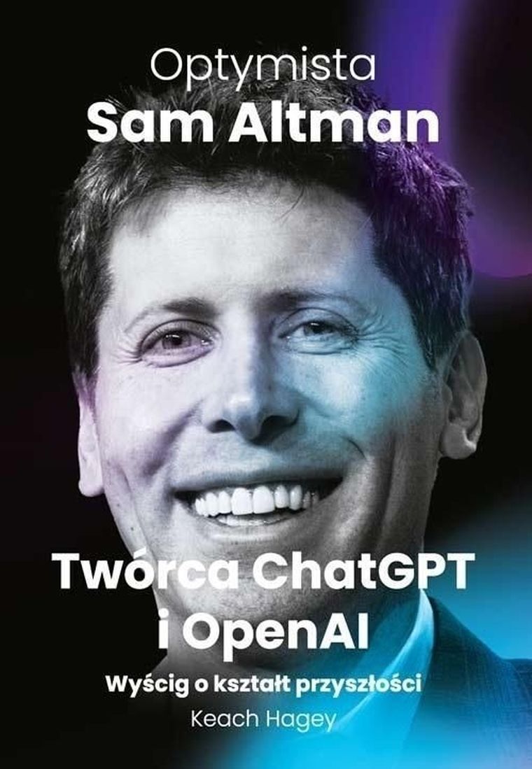 Optymista: Sam Altman, Twórca ChatGPT i OpenAI. Wyścig o kształt przyszłości
