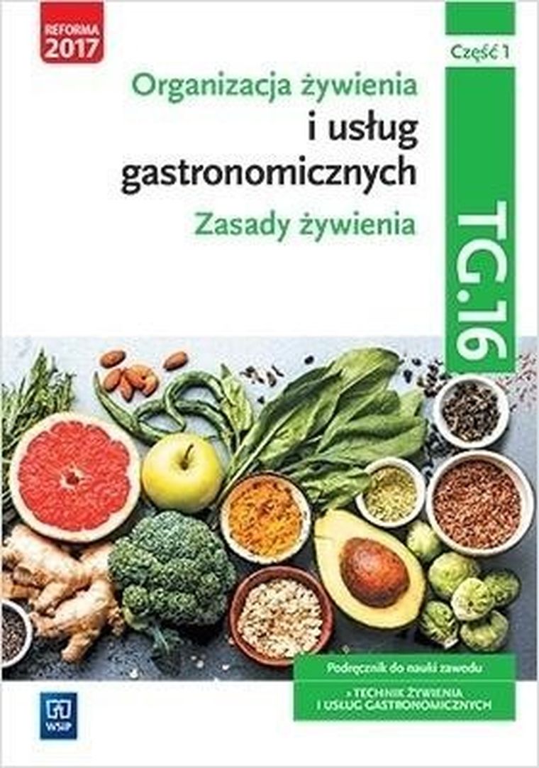 Organizacja żywienia i usług gastronomicznych. Zasady żywienia. TG.16. Część 1. Podręcznik