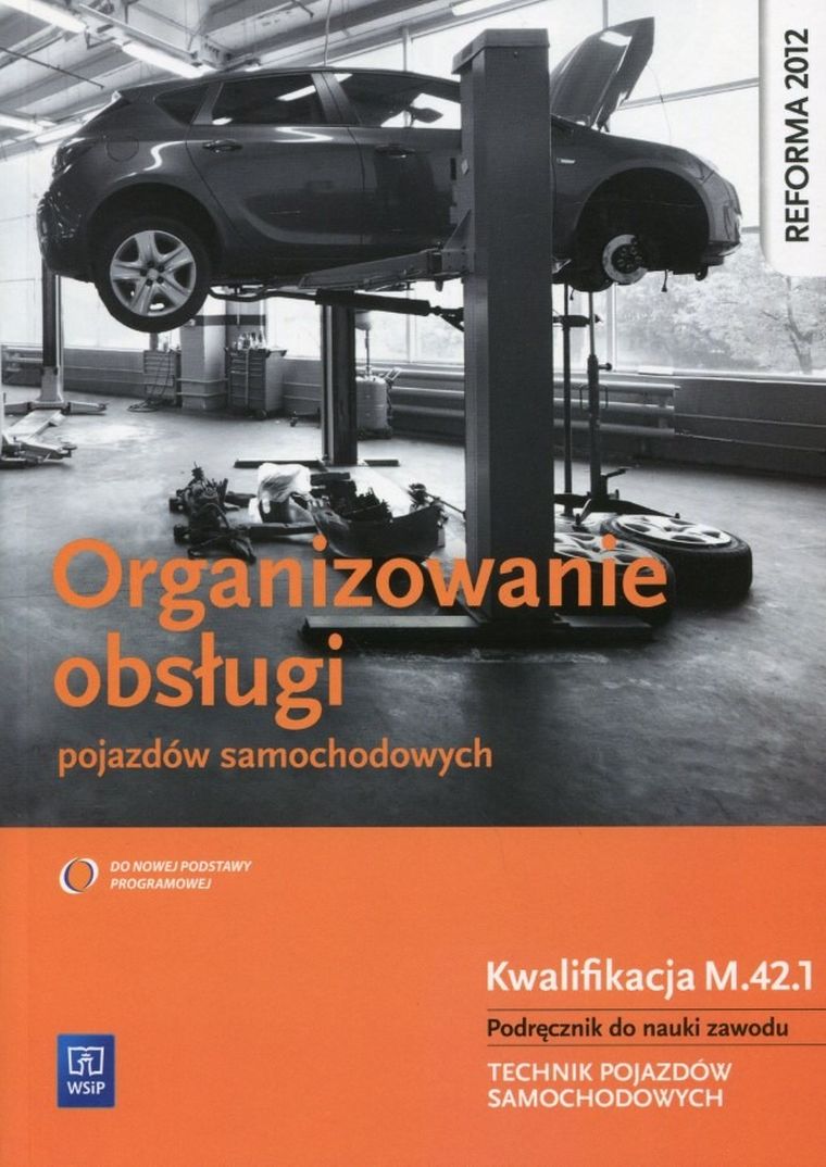 Organizowanie obsługi pojazdów samochodowych. Podręcznik do nauki zawodu technik pojazdów samochodowych. Kwalifikacja M.42.1