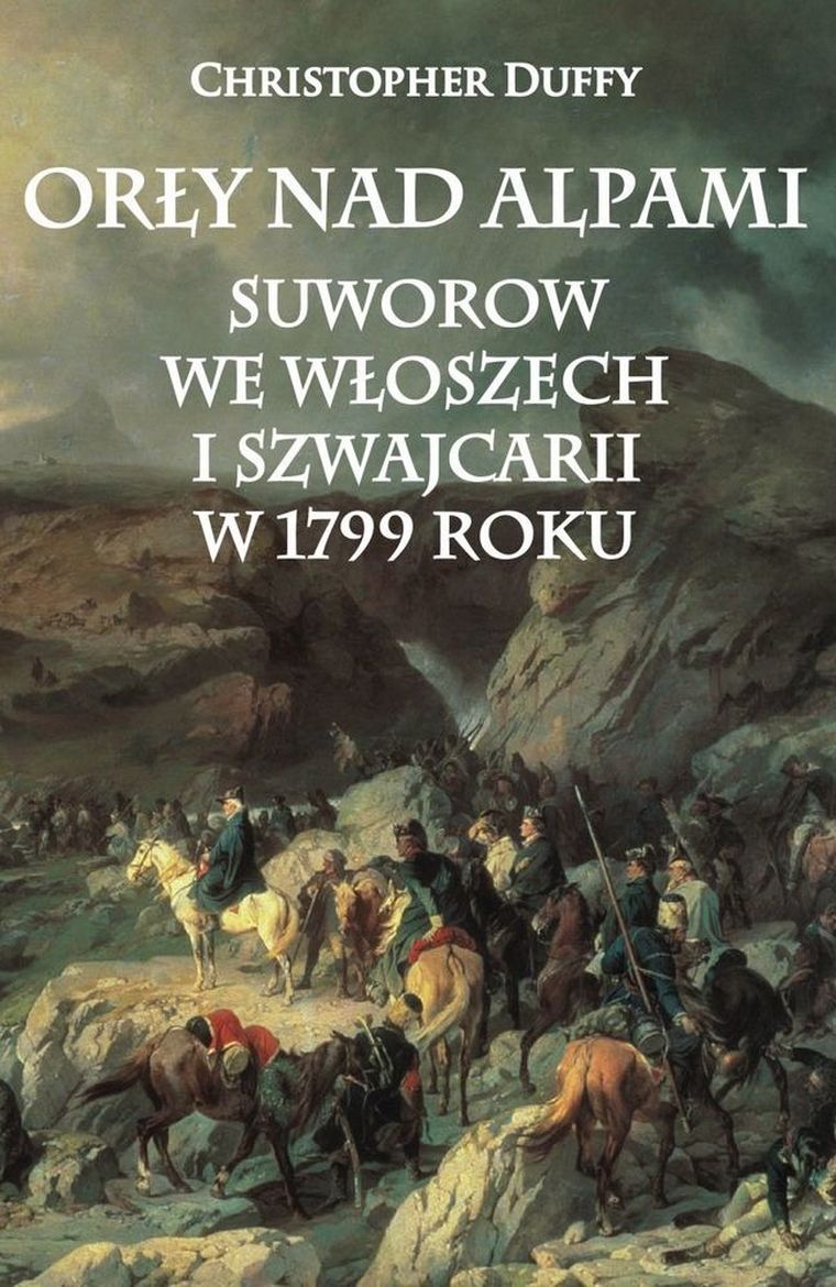 Orły nad Alpami suworow we Włoszech i Szwajcarii w 1799 roku