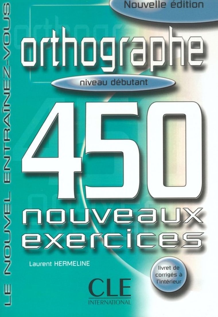 Orthographe 450 exercices. Niveau débutant. Cahier d'exercices
