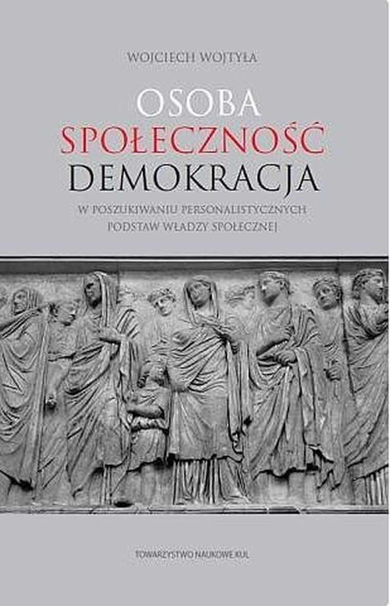 Osoba. Społeczność. Demokracja. W poszukiwaniu personalistycznych podstaw władzy społecznej