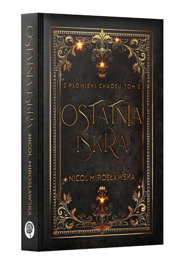 Ostatnia Iskra. Z Płomieni Chaosu. Tom 2