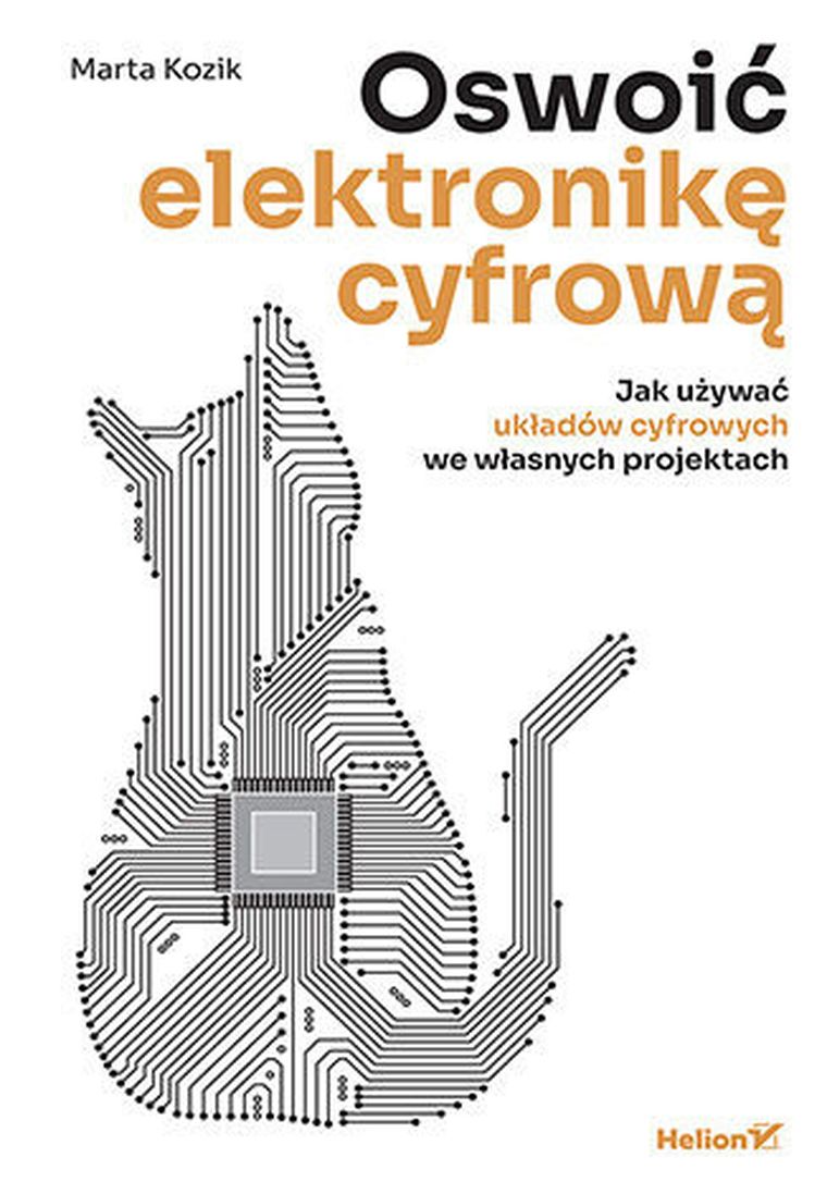 Oswoić elektronikę cyfrową. Jak używać układów cyfrowych we własnych projektach