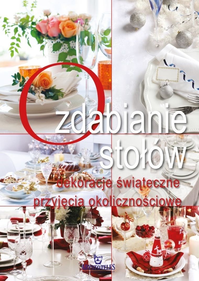 Ozdabianie stołów. Dekoracje świąteczne, przyjęcia okolicznościowe