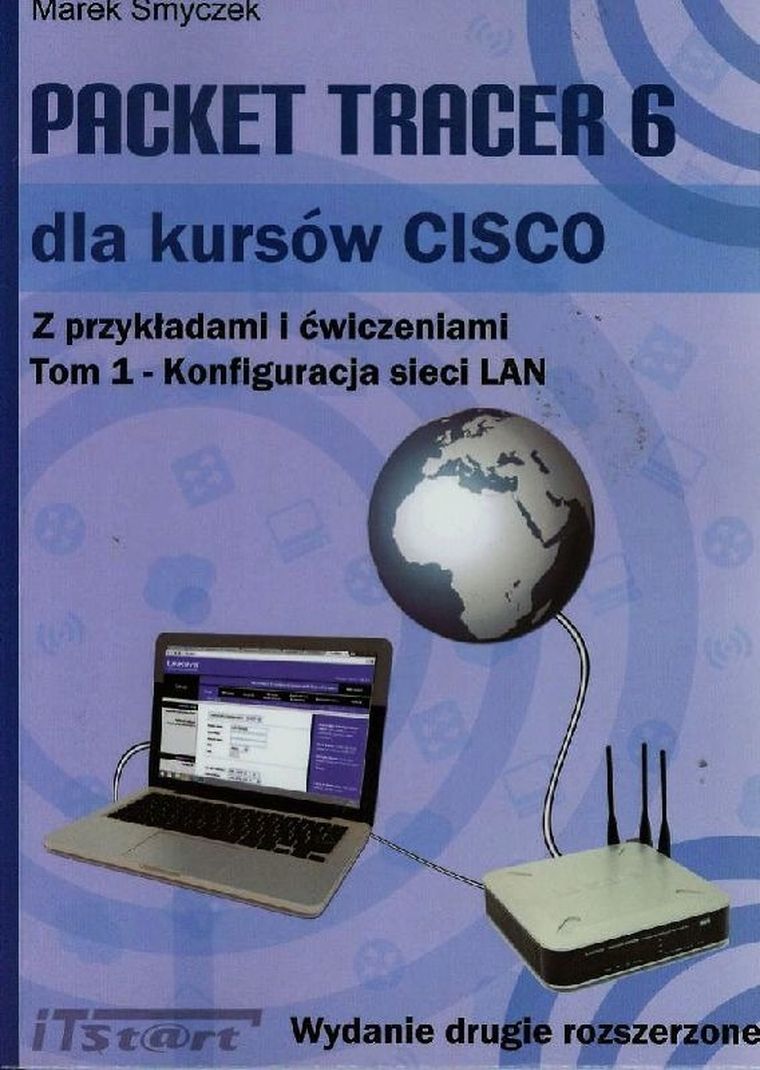 Packet Tracer. 6 dla kursów CISCO z przykładami i ćwiczeniami. Tom 1