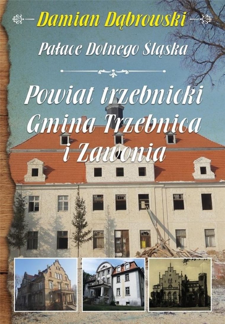 Pałace Dolnego Śląska. Powiat trzebnicki, gmina Trzebnica i Zawonia