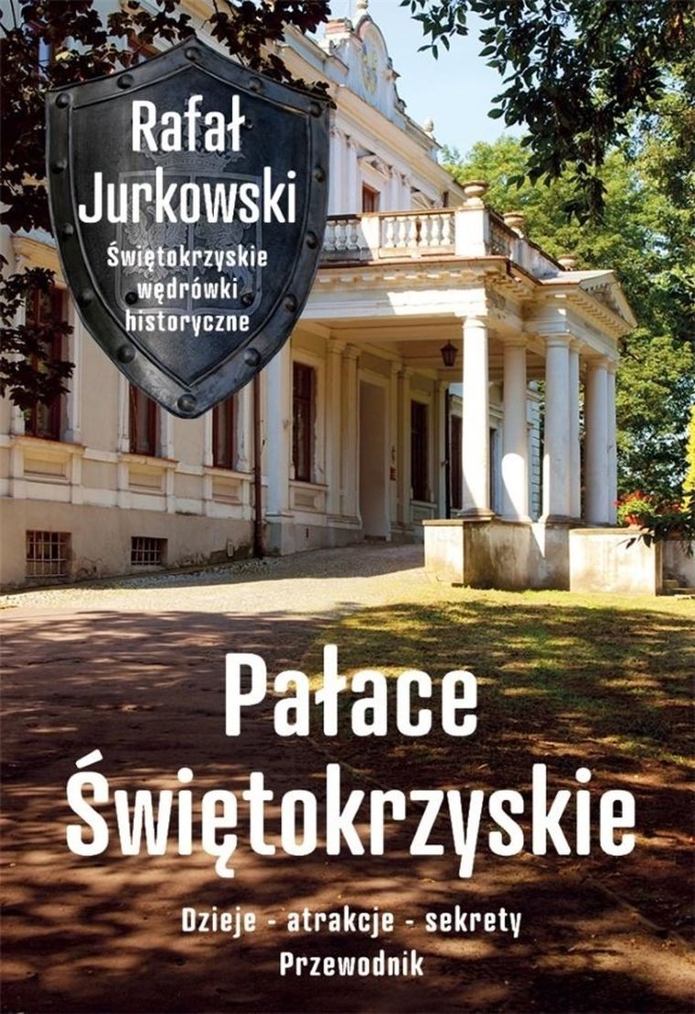 Pałace Świętokrzyskie. Dzieje, atrakcje, sekrety. Przewodnik