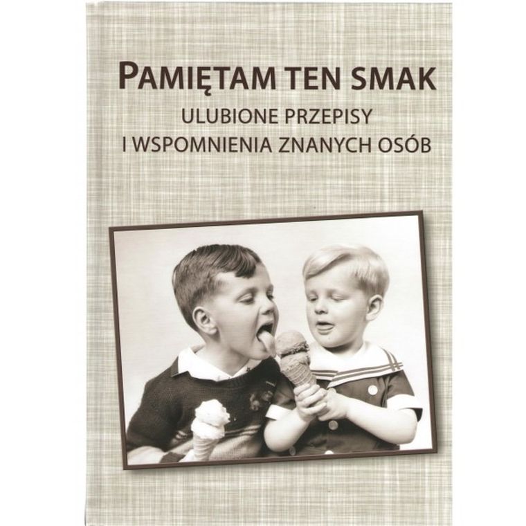 Pamiętam ten smak. Ulubione przepisy i wspomnienia znanych osób