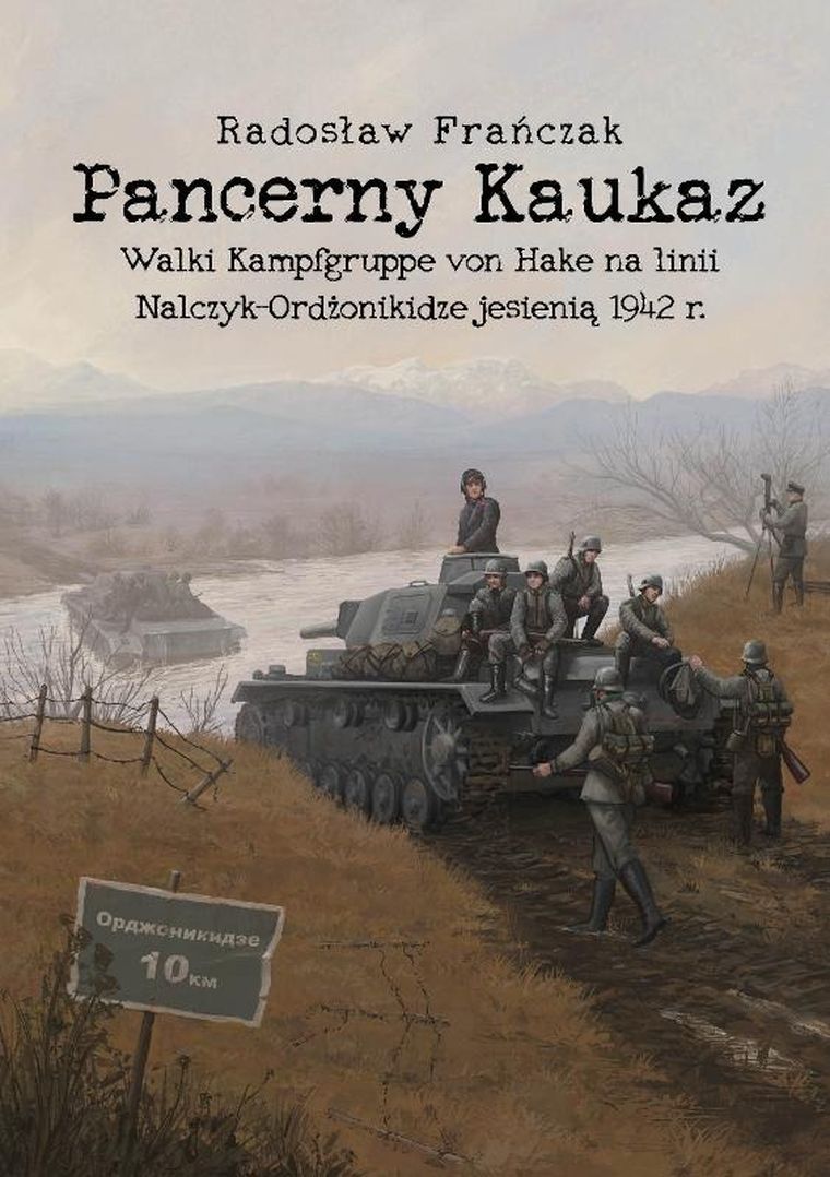 Pancerny Kaukaz. Walki Kampfgruppe von Hake na linii Nalczyk–Ordżonikidze jesienią 1942 r.