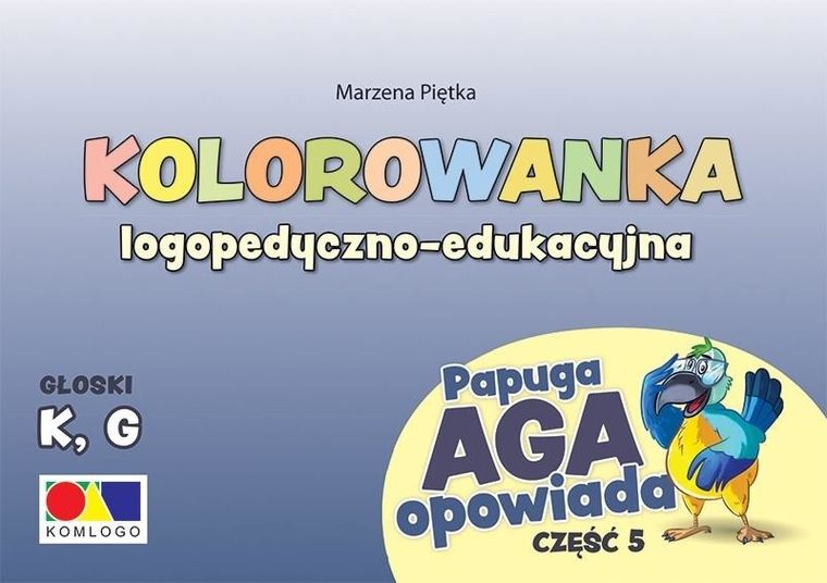 Papuga Aga opowiada. Część 5. Głoski K, G