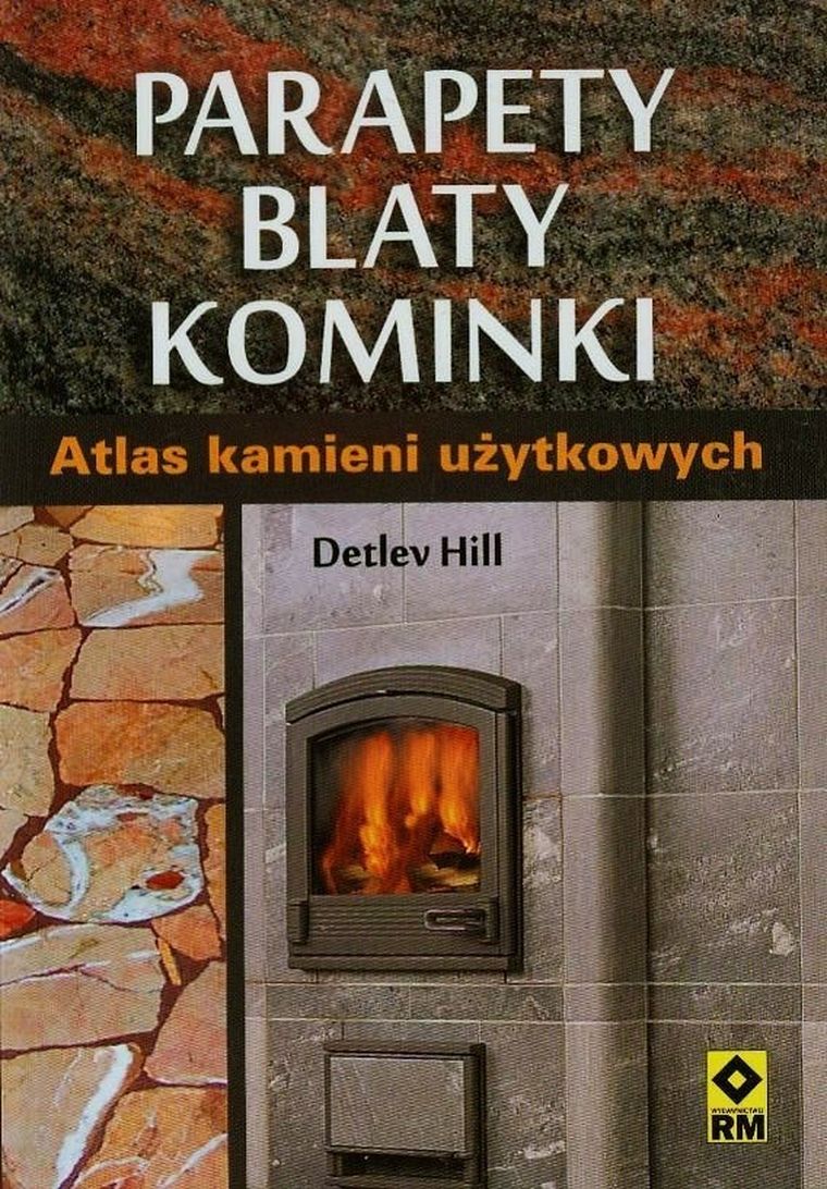Parapety, blaty, kominki. Atlas kamieni użytkowych